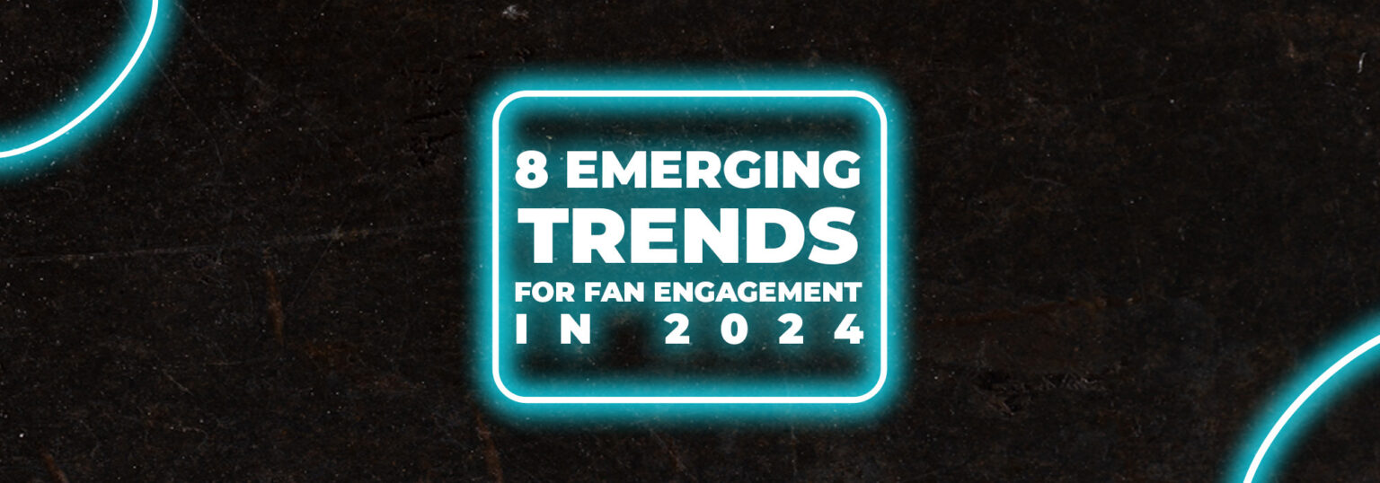 8 Emerging Trends For Fan Engagement In 2024 Data Skrive   Featured Image 9 1536x538 